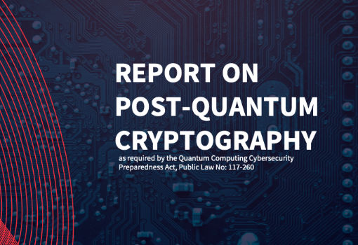 白宫发布《后量子密码学报告》，预计美联邦机构向PQC过渡将花费71亿美元